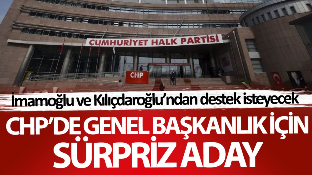 CHP’de genel başkanlık için sürpriz aday! İmamoğlu ve Kılıçdaroğlu’ndan destek isteyecek