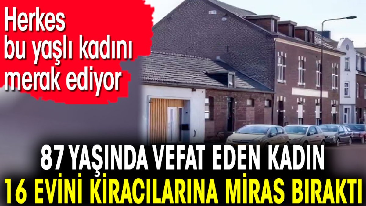 87 yaşında vefat eden kadın 16 evini kiracılarına miras bıraktı. Herkes bu yaşlı kadını merak ediyor