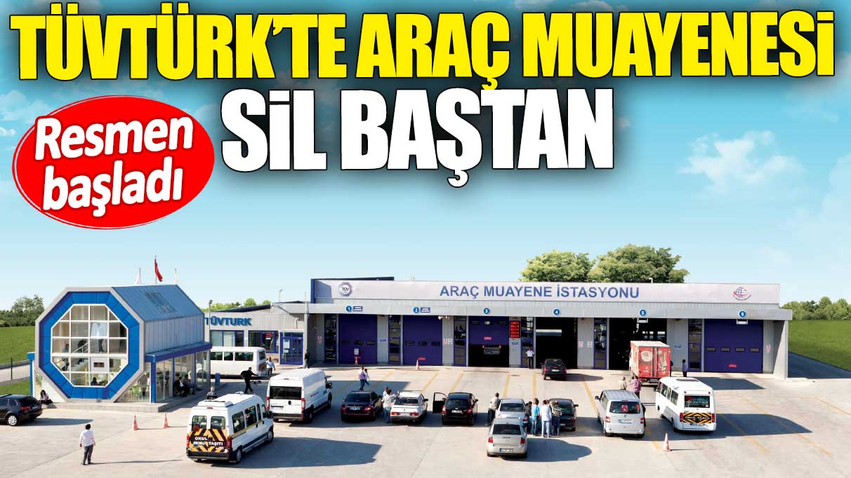 TÜVTÜRK’te araç muayenesi sil baştan. Resmen başladı