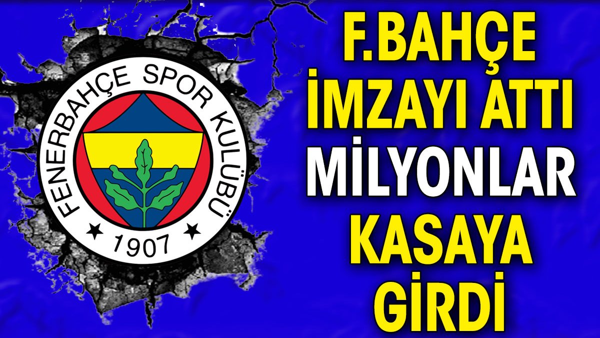 Fenerbahçe milyonları kasaya soktu