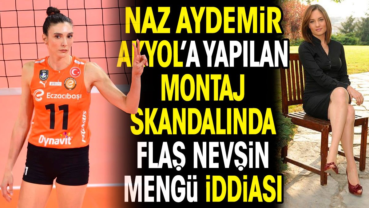 Naz Aydemir Akyol'a yapılan montaj skandalında flaş Nevşin Mengü iddiası