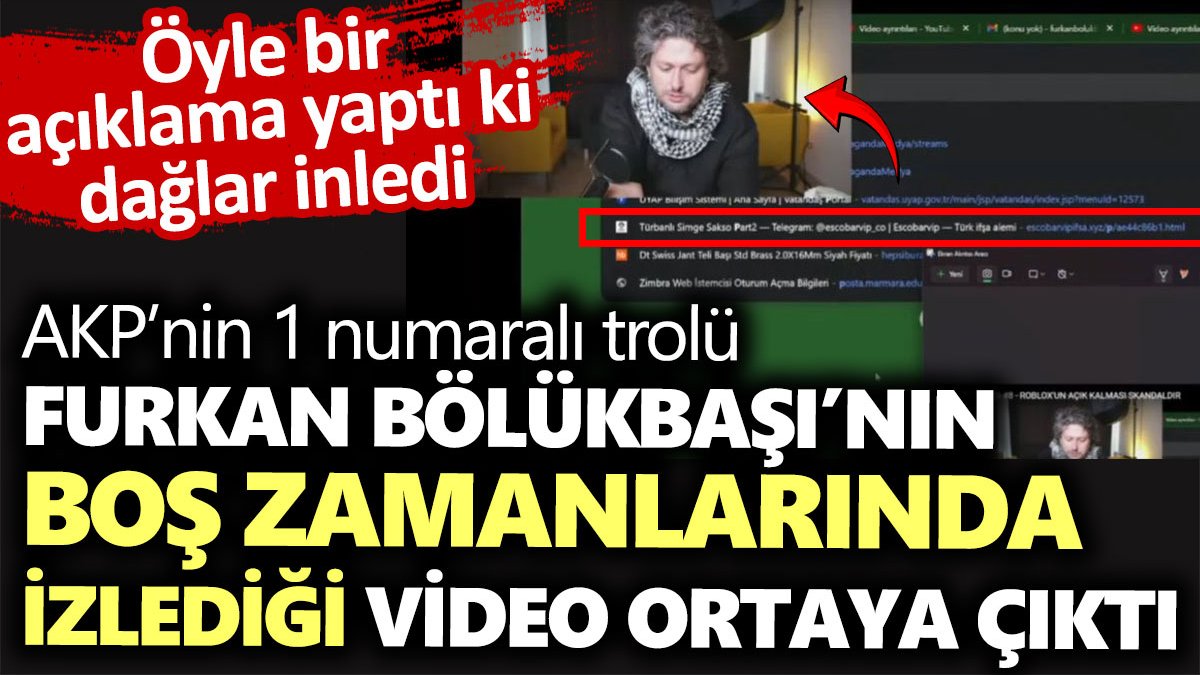 Furkan Bölükbaşı’nın boş zamanlarında izlediği video ortaya çıktı