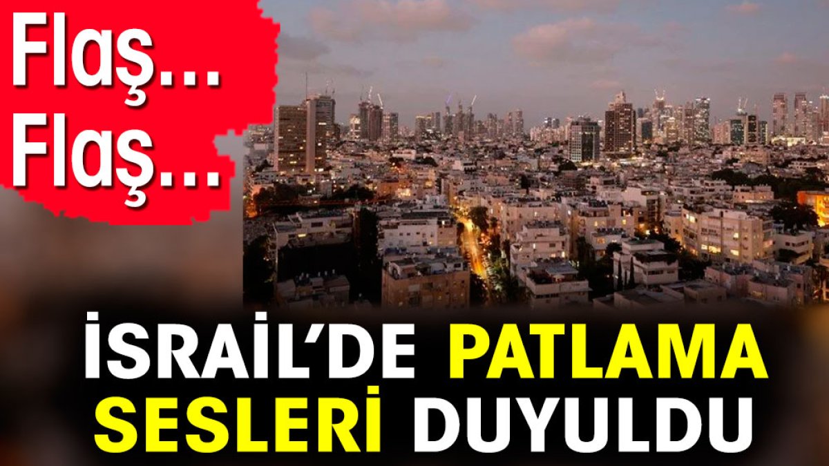 İsrail'de patlama sesleri duyuldu