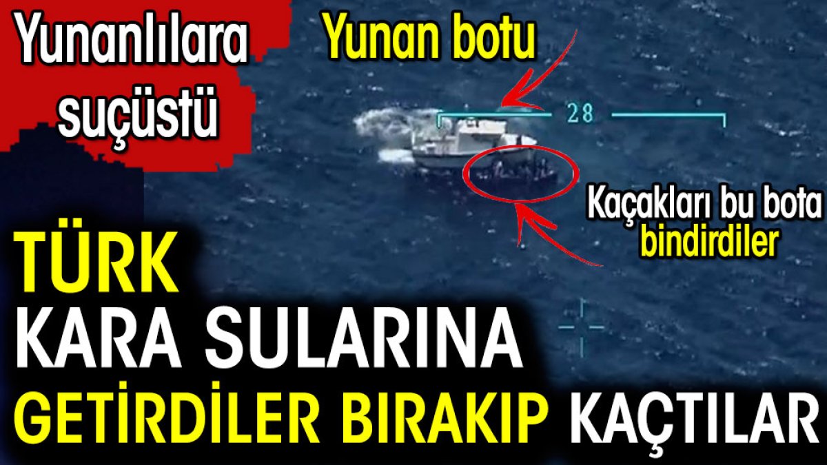 Türk Kara Sularına getirdiler bırakıp kaçtılar. Yunanlılara suçüstü