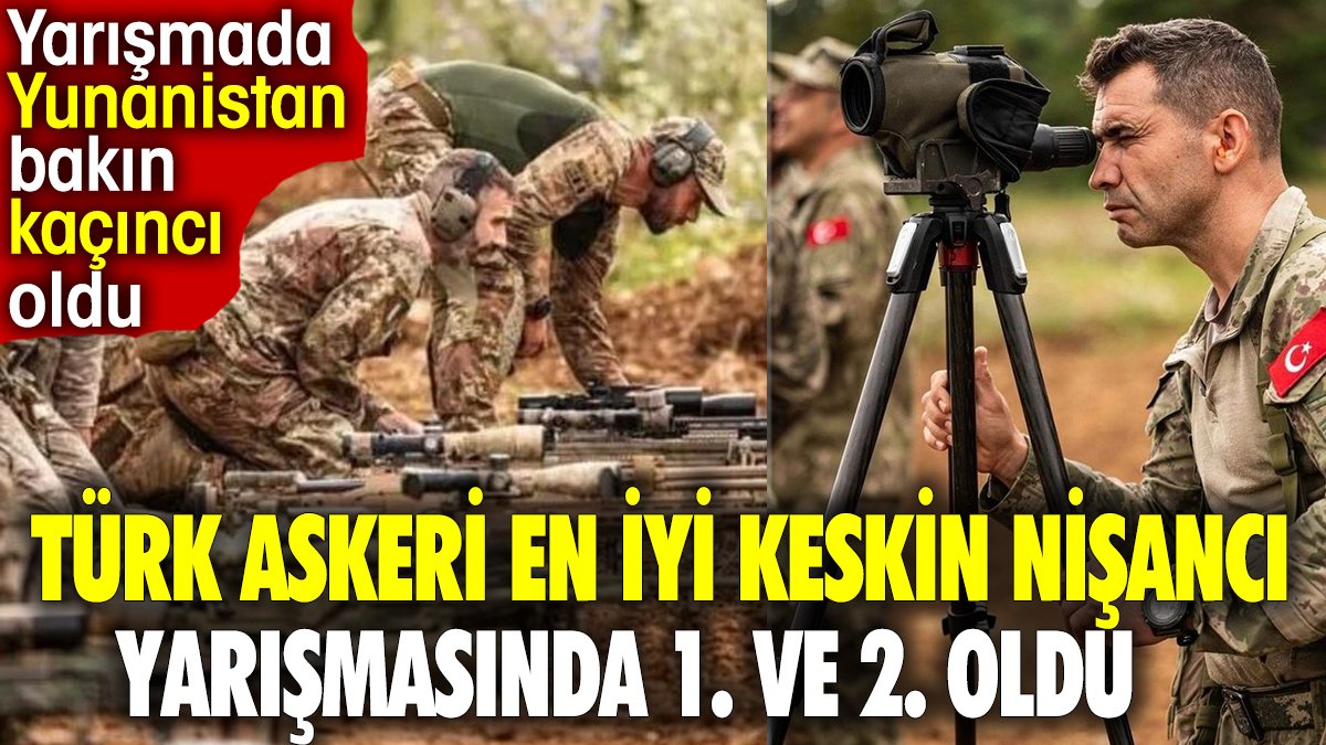 Türk askeri en iyi keskin nişancı yarışmasında 1. ve 2. oldu. Yunanistan bakın kaçıncı oldu