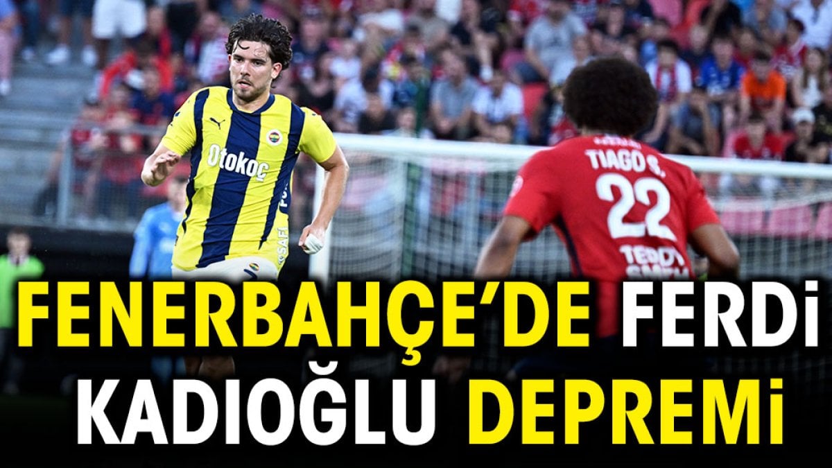 Fenerbahçe'de Ferdi Kadıoğlu depremi