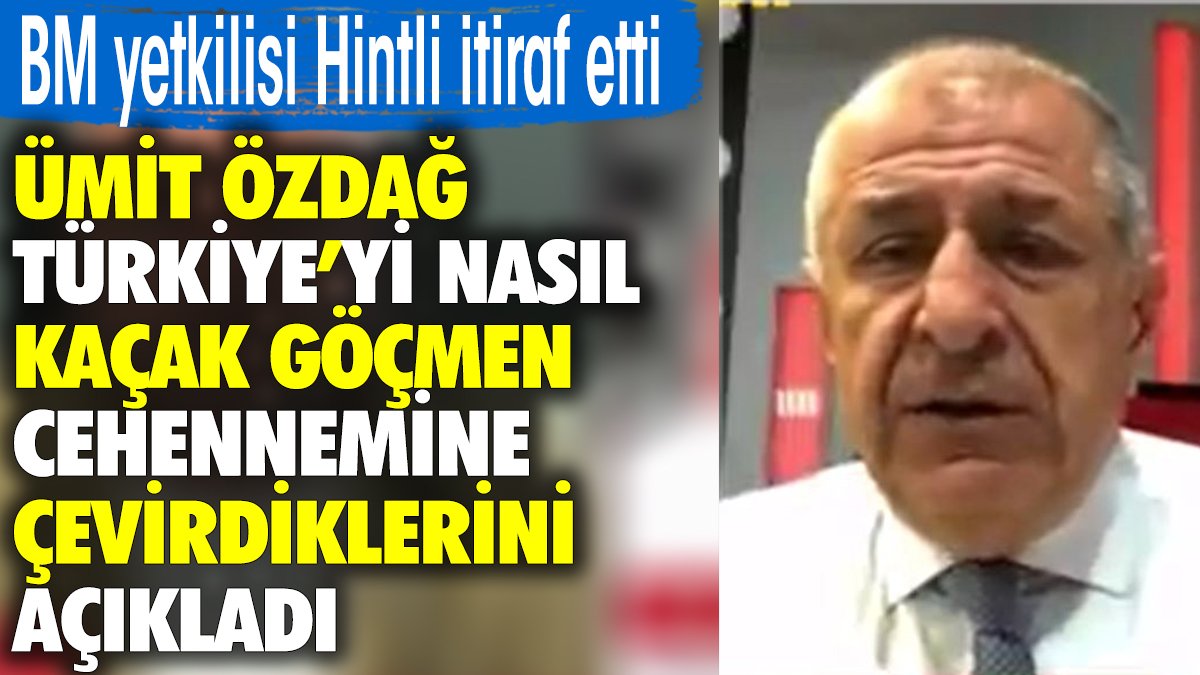 Ümit Özdağ Türkiye'yi nasıl kaçak göçmen cehennemine çevirdiklerini açıkladı. BM yetkilisi Hintli itiraf etti