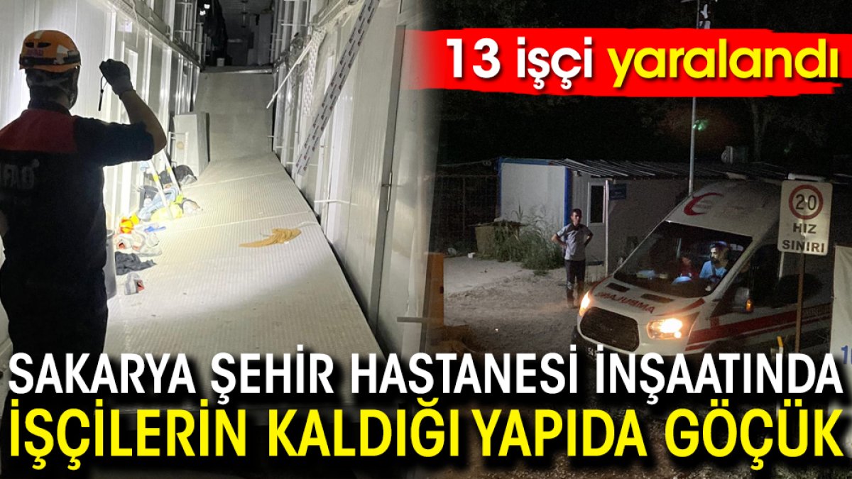 Sakarya Şehir Hastanesi inşaatında işçilerin kaldığı yapıda göçük: 13 yaralı