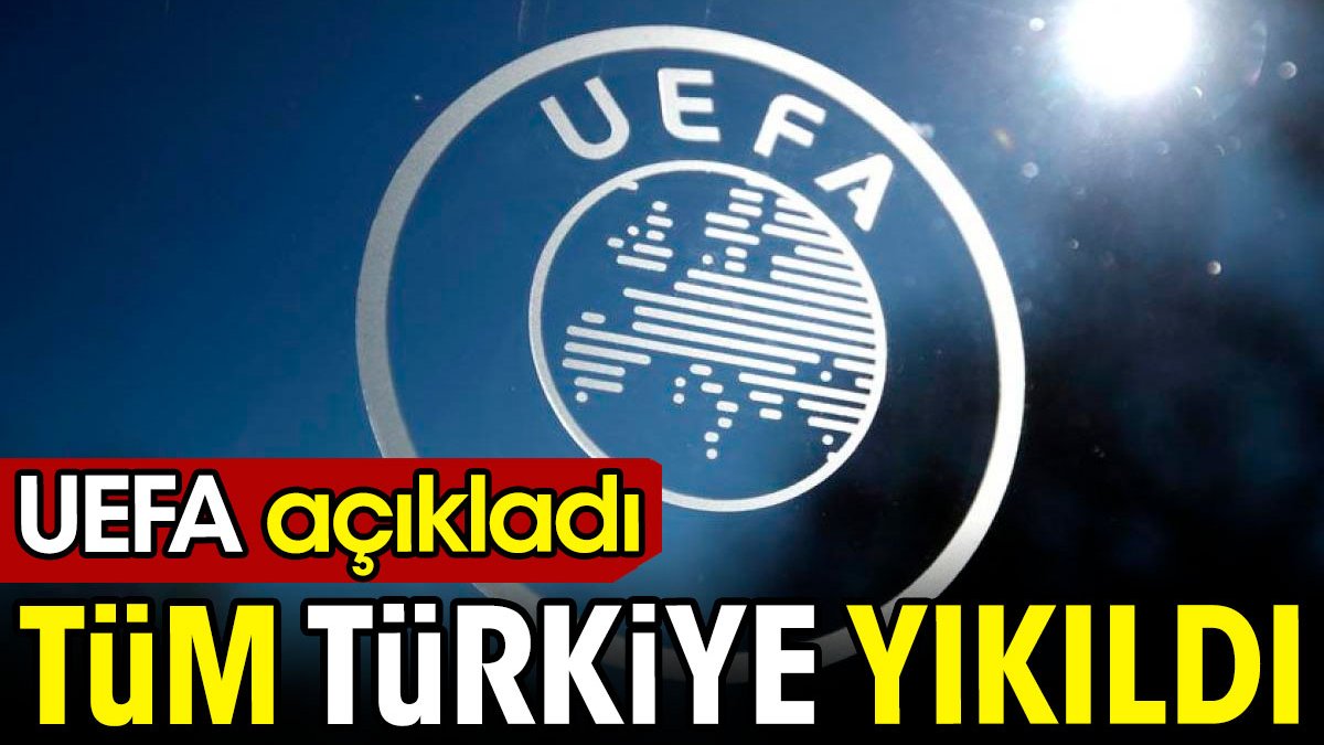 UEFA açıkladı tüm Türkiye yıkıldı