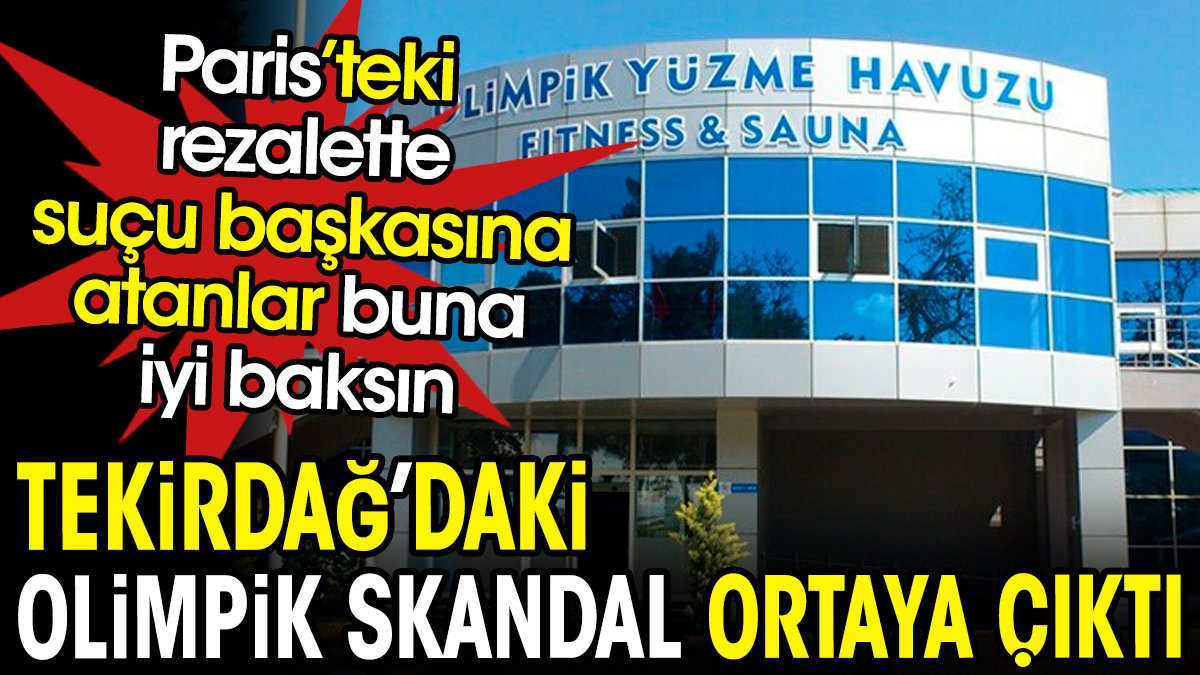 Tekirdağ'daki olimpik rezalet ortaya çıktı. Paris'te suçu başkasına atanlar iyi baksın