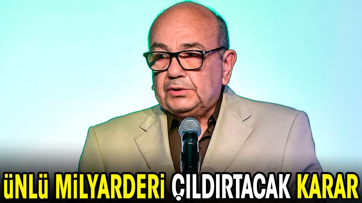 Ünlü milyarderi çıldırtacak karar