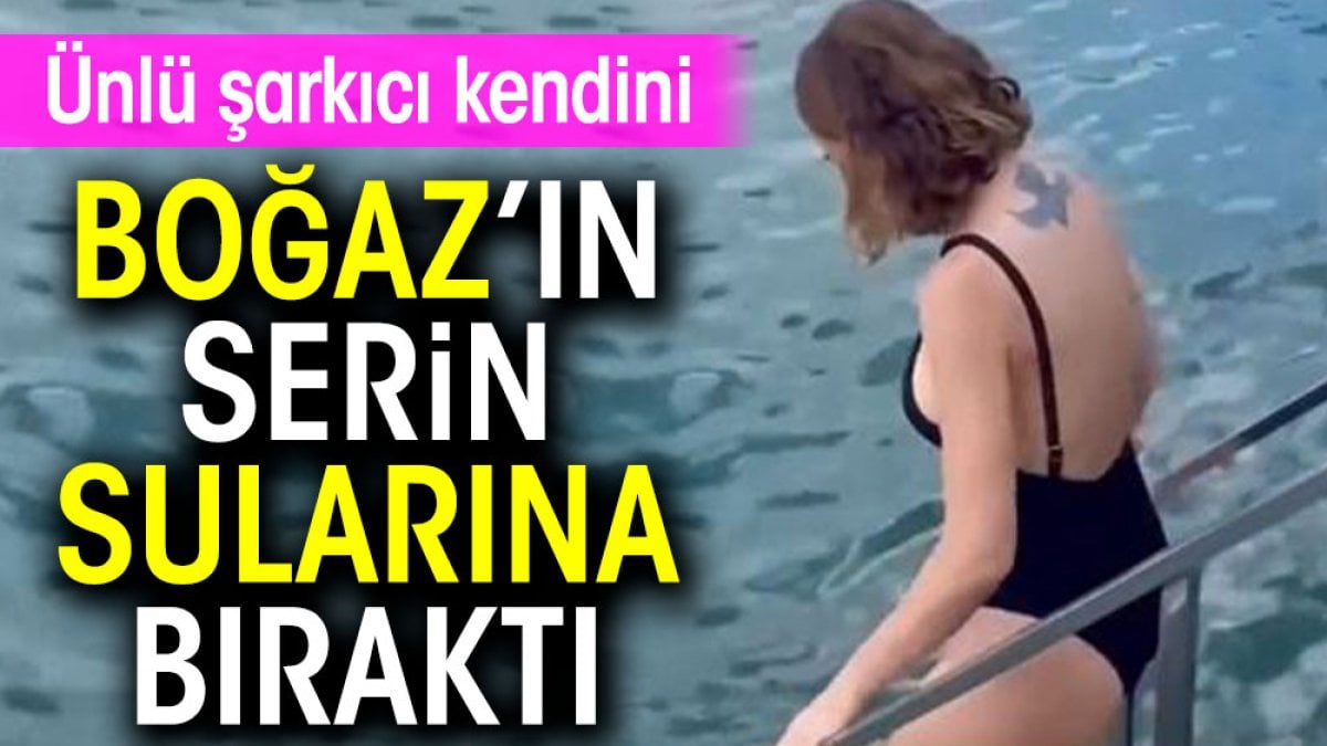 Ünlü şarkıcı kendini Boğaz’ın serin sularına bıraktı