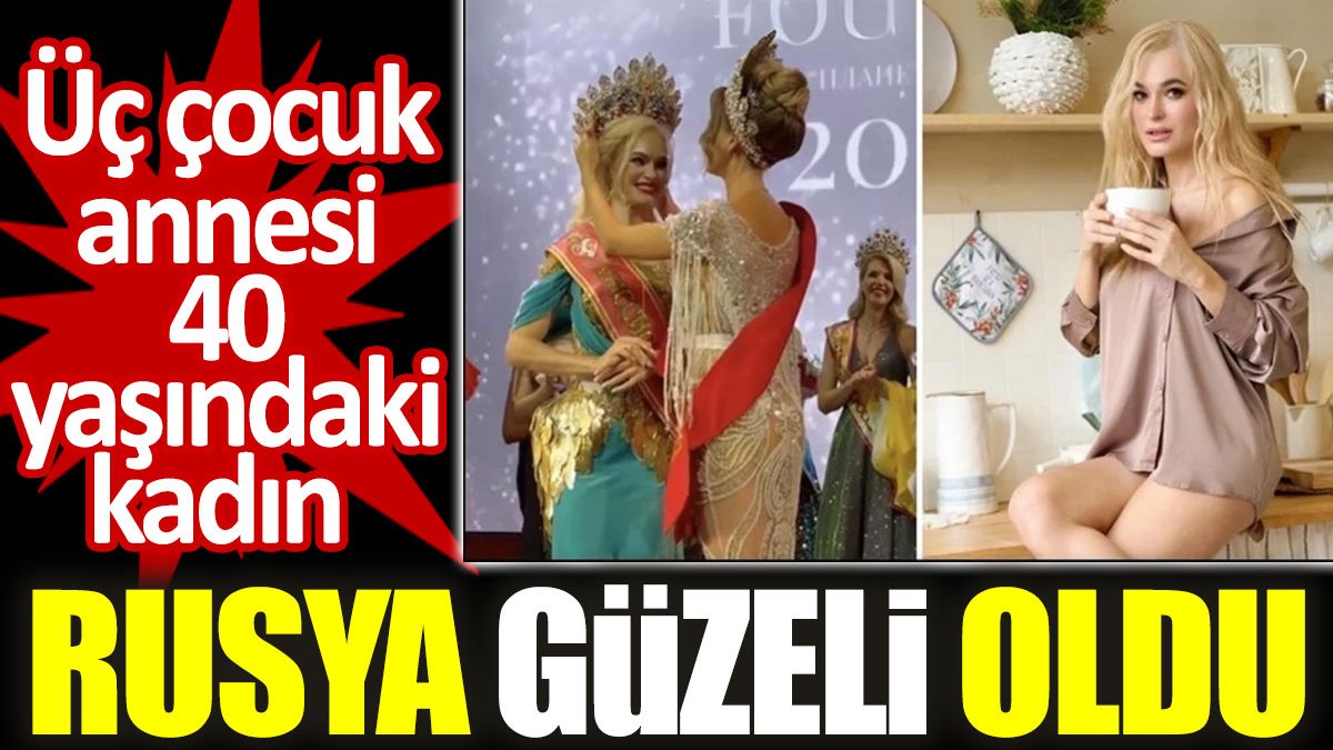 Üç çocuk annesi 40 yaşındaki kadın Rusya güzeli oldu