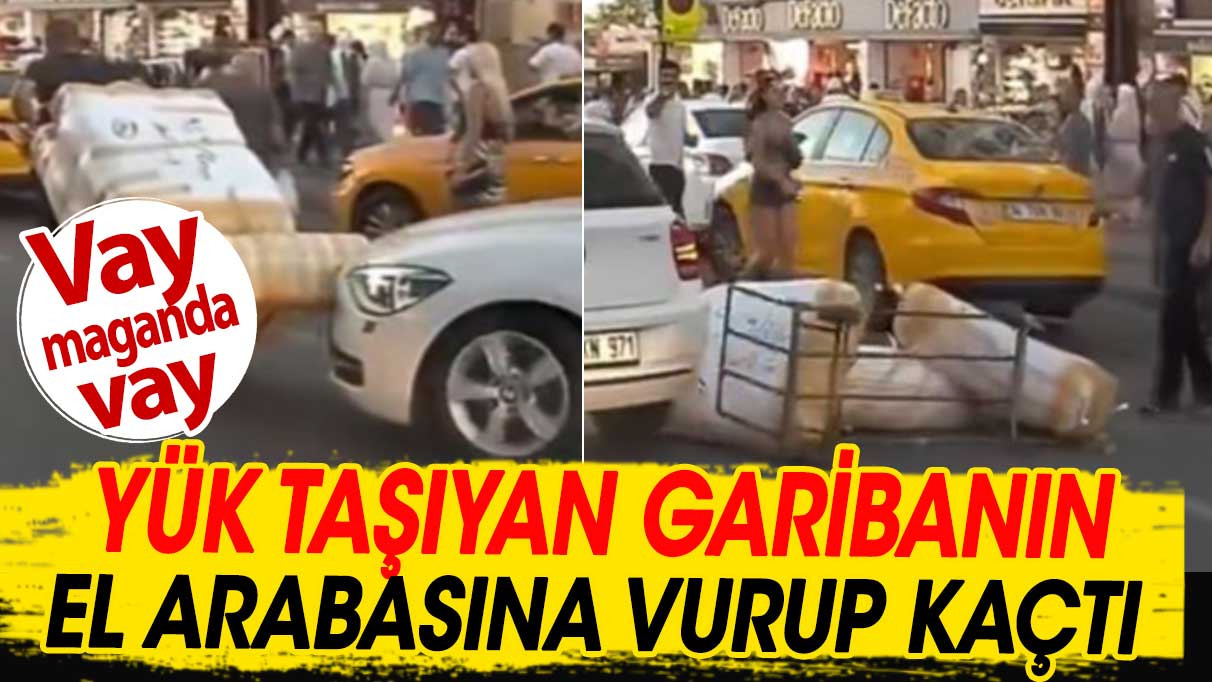 Yük taşıyan garibanın el arabasına vurup kaçtı. Vay maganda vay