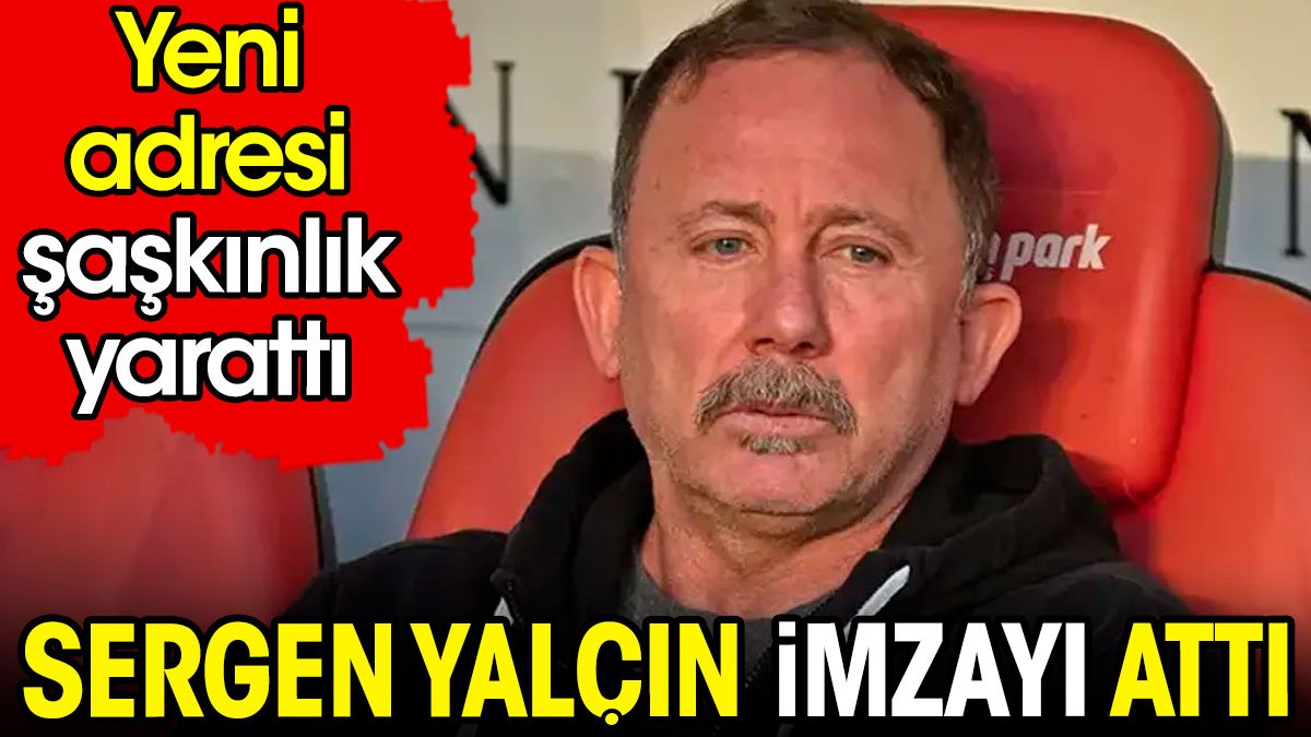 Sergen Yalçın imzayı attı. Yeni adresi şaşırttı