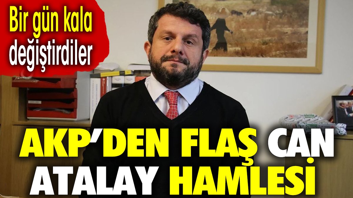 AKP'den flaş Can Atalay hamlesi. Bir gün kala değiştirdiler