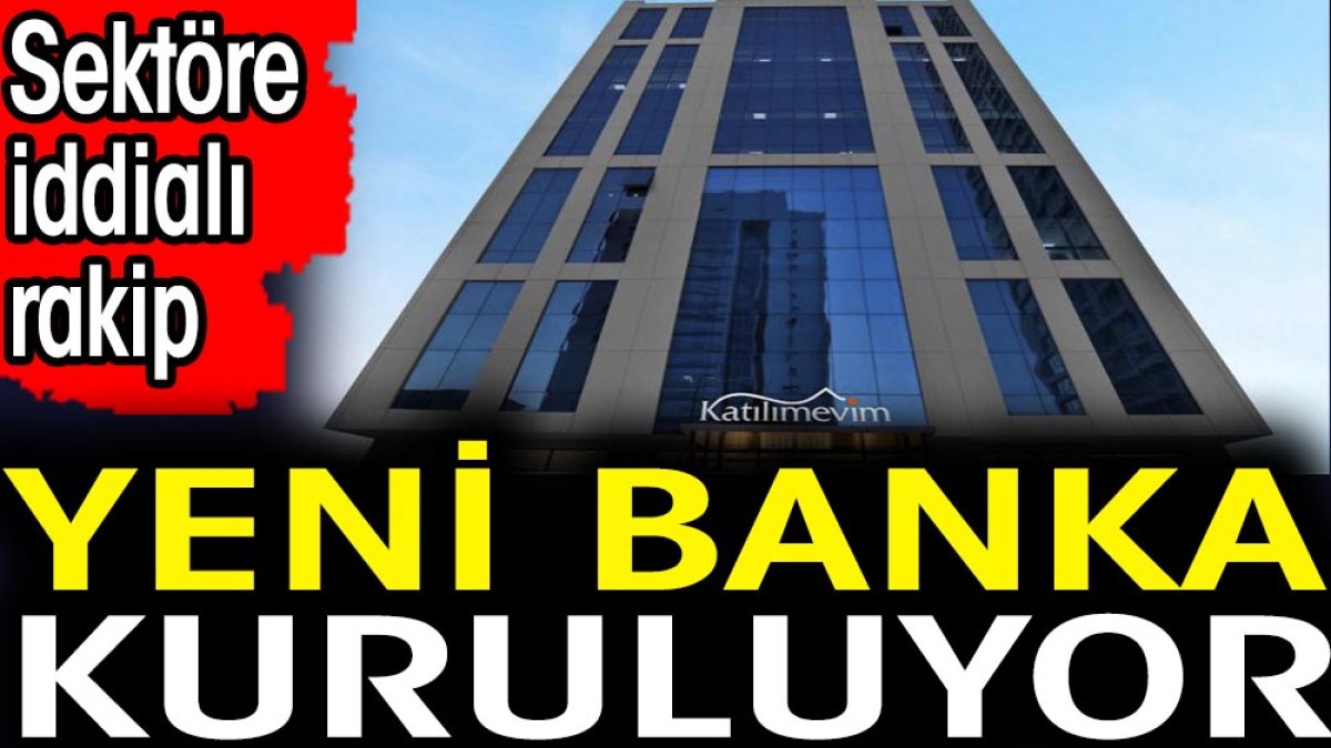 Yeni banka kuruluyor. Sektöre iddialı rakip