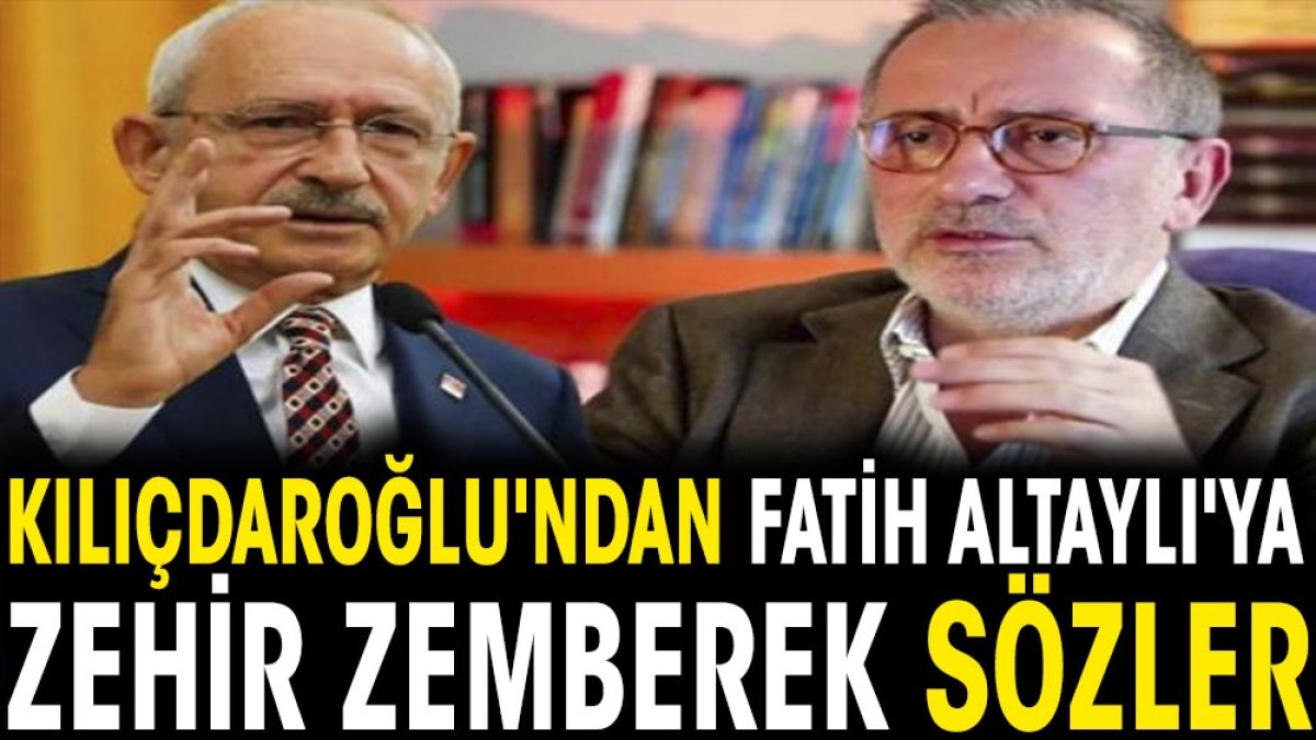 Kılıçdaroğlu'ndan Fatih Altaylı'ya zehir zemberek sözler