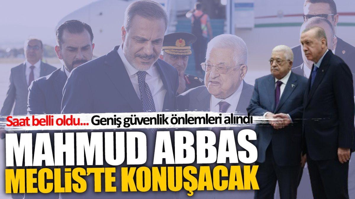 Mahmud Abbas Meclis'te konuşacak! Saat belli oldu... Ankara'da geniş güvenlik önlemleri