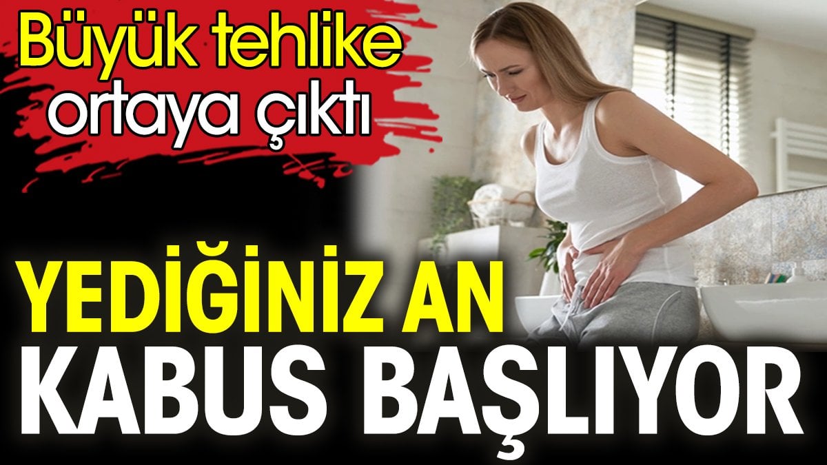 Yediğiniz an kabus başlıyor. Büyük tehlike ortaya çıktı