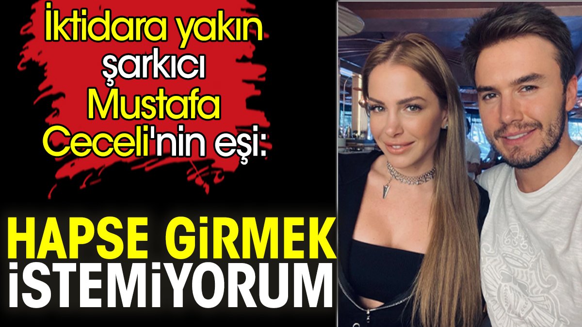 İktidara yakın şarkıcı Mustafa Ceceli'nin eşi: Hapse girmek istemiyorum