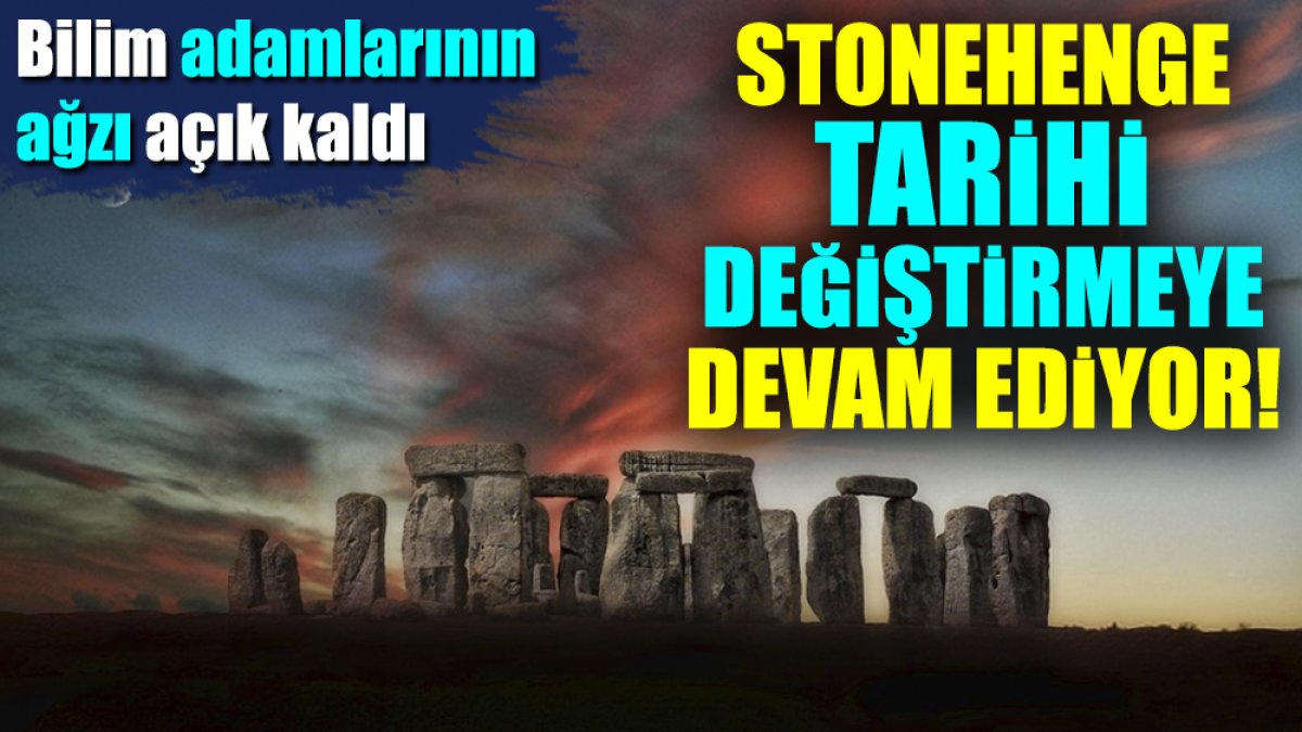 Stonehenge tarihi değiştirmeye devam ediyor. Bilim adamlarının ağzı açık kaldı