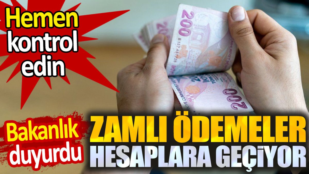 Zamlı ödemeler hesaplara geçmeye başladı. Hemen kontrol edin!