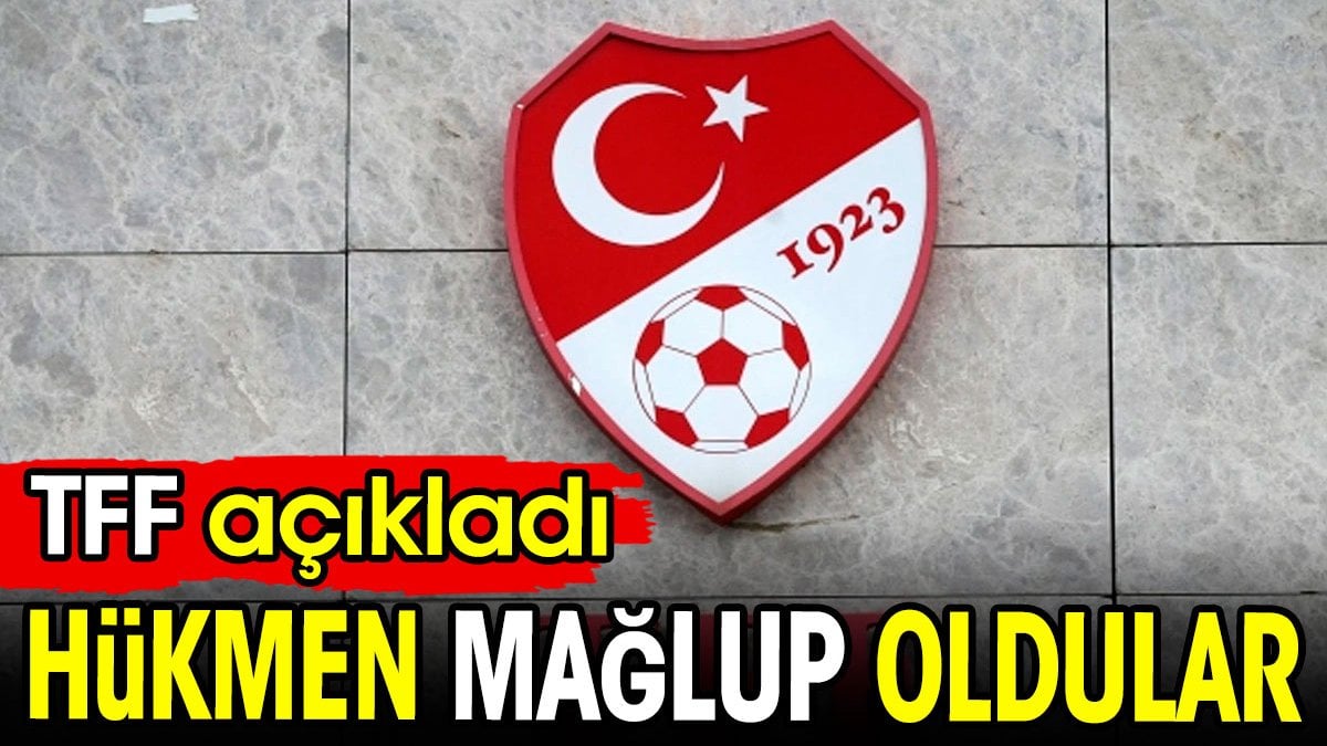 TFF açıkladı. Hükmen mağlup oldular