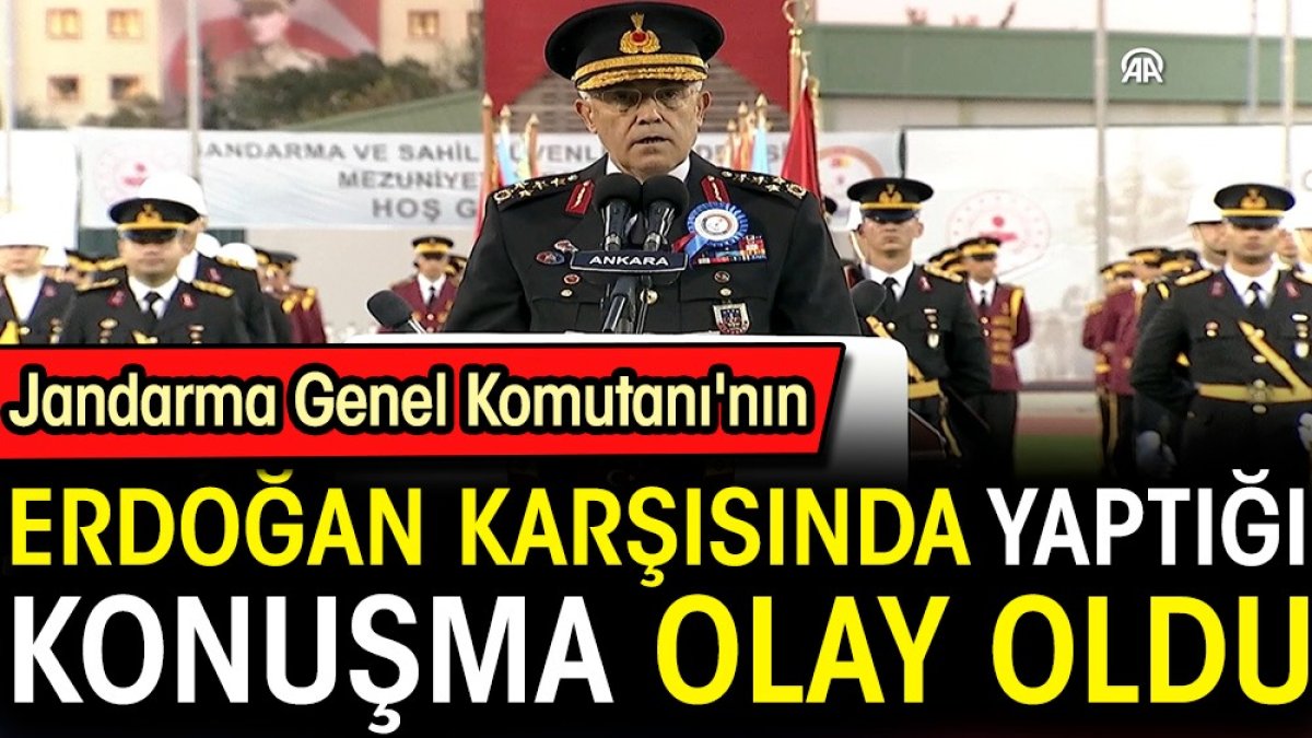 Jandarma Genel Komutanı'nın Erdoğan karşısında yaptığı konuşma olay oldu