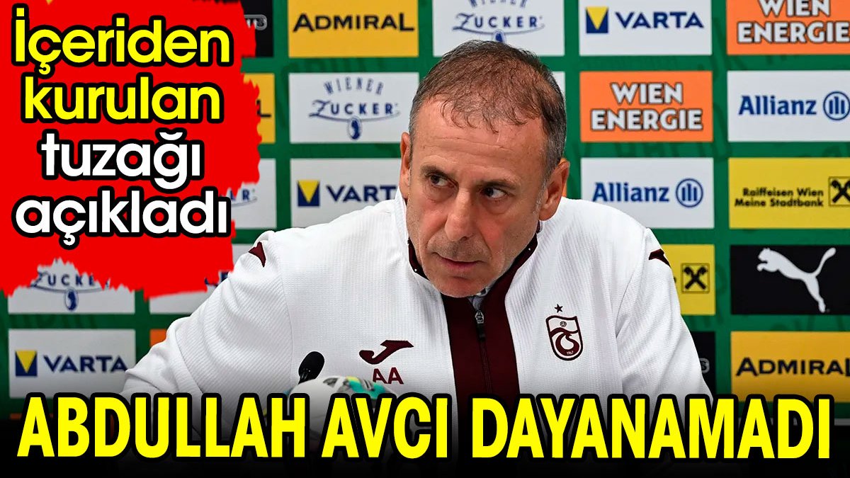 Abdullah Avcı dayanamadı. İçeriden kurulan tuzağı açıkladı