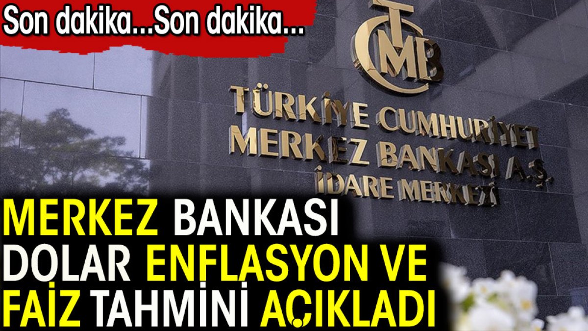 Son dakika...Merkez  Bankası dolar enflasyon ve faiz tahminini açıkladı