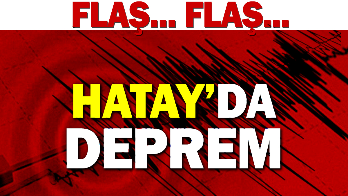 Flaş... Flaş... Hatay'da deprem