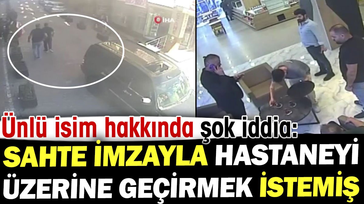 Ünlü isim hakkında şok iddia: Sahte imzayla hastaneyi üzerine geçirmek istemiş