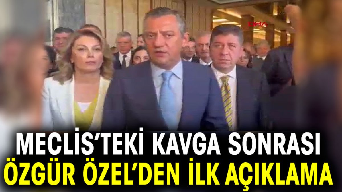 Meclis’teki kavga sonrası Özgür Özel’den ilk açıklama