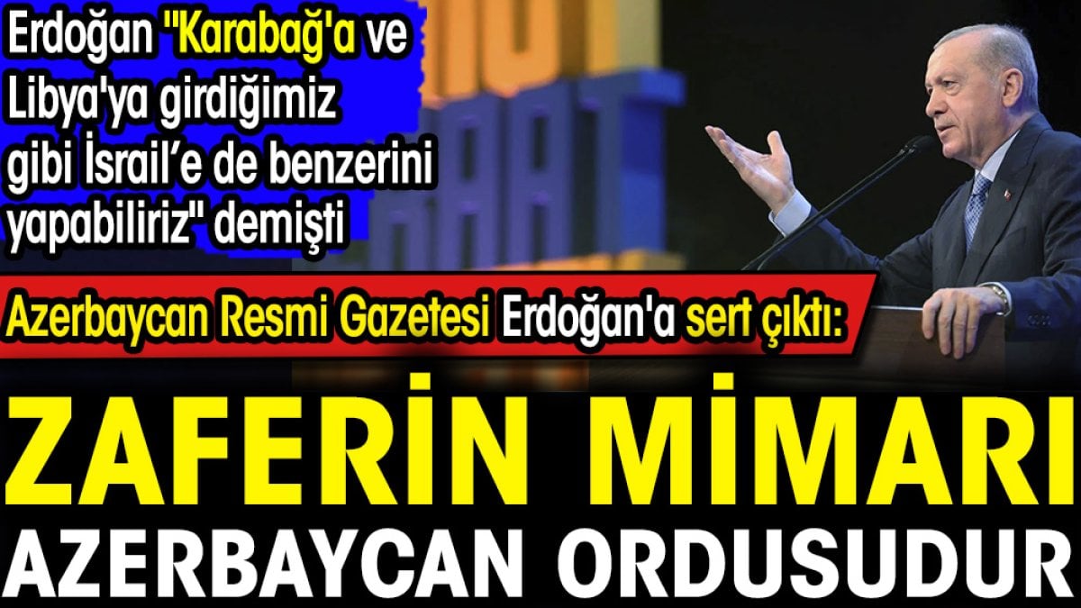 Azerbaycan Resmi Gazetesi Erdoğan'a sert çıktı: Zaferin mimarı Azerbaycan ordusudur