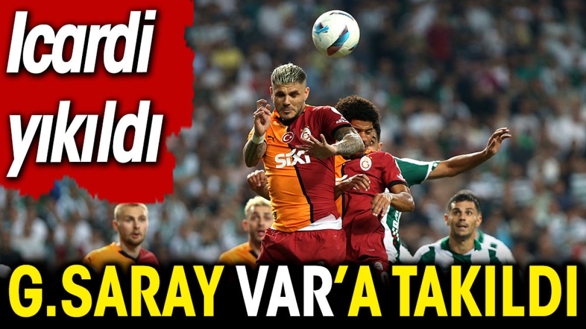 Galatasaray'a VAR engeli. Icardi yıkıldı