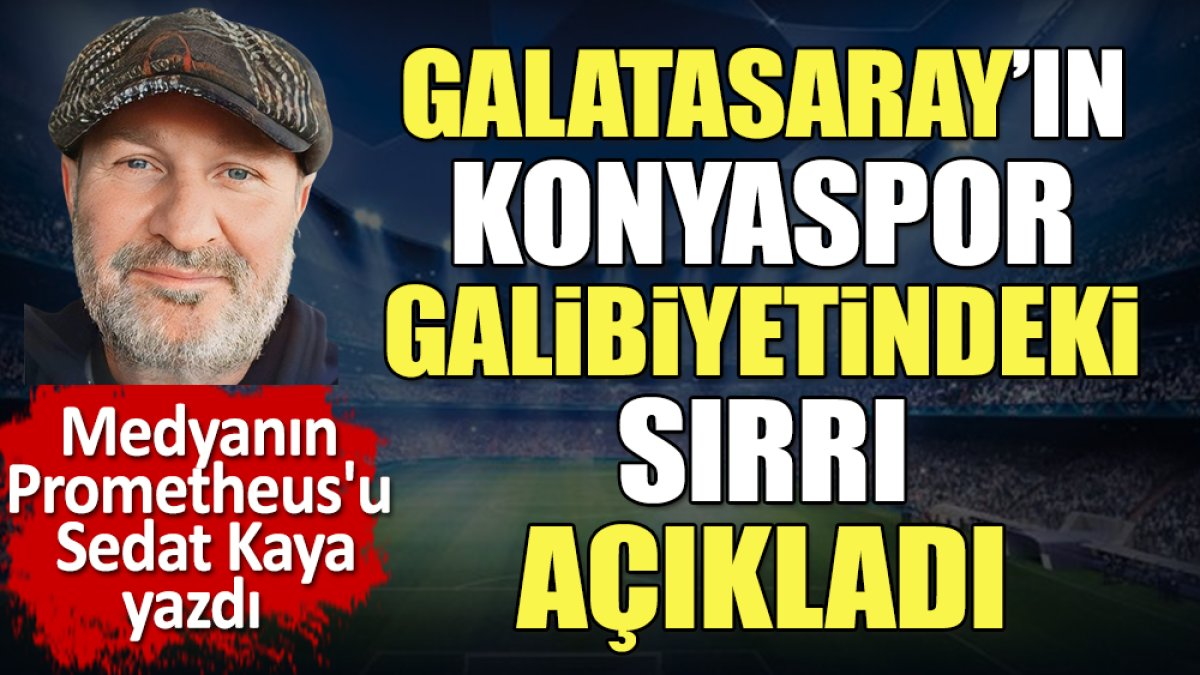 Galatasaray'ın Konya galibiyetindeki sırrı açıkladı