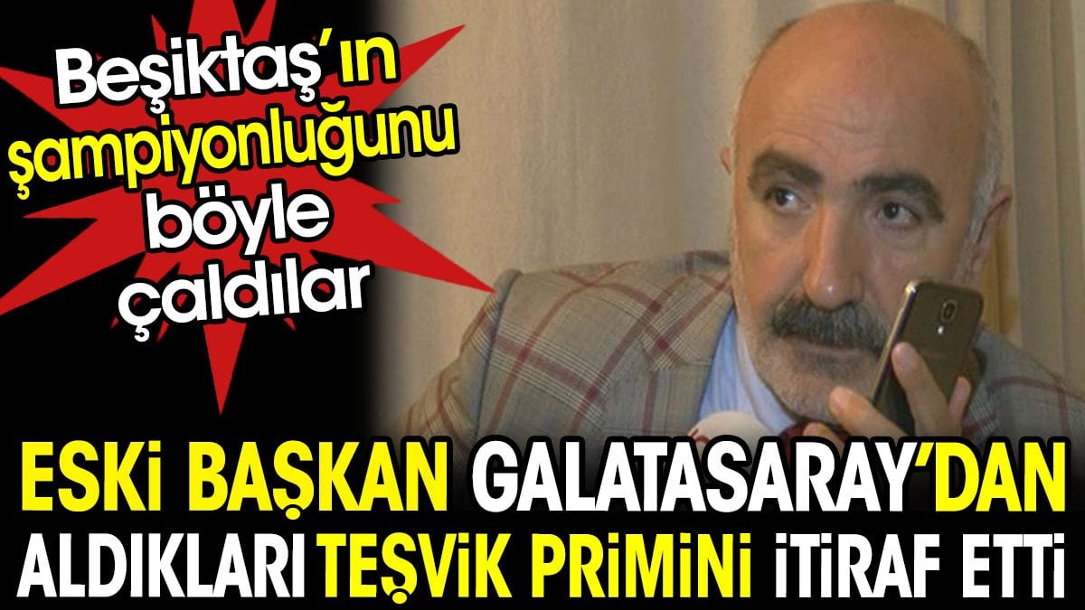 Eski başkan Galatasaray'dan aldıkları teşvik primini böyle itiraf etti