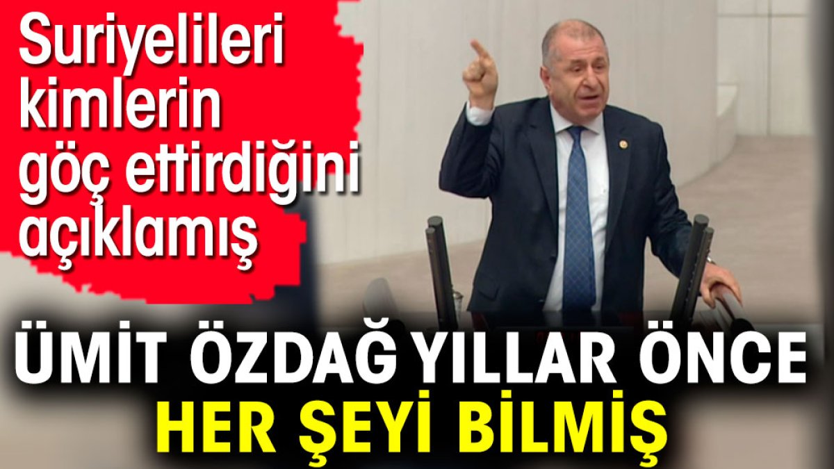 Ümit Özdağ yıllar önce her şeyi bilmiş. Suriyelileri kimlerin göç ettirdiğini açıklamış