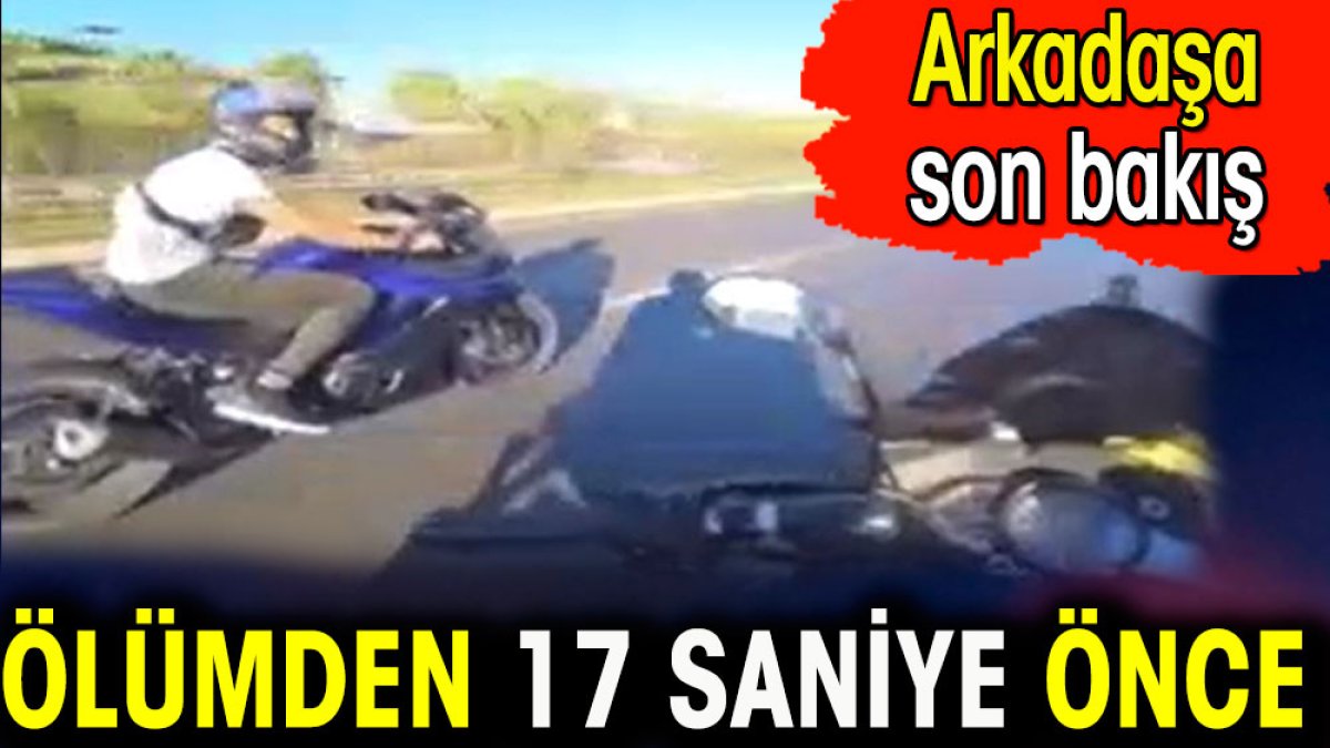 Ölümden 17 saniye önce. Arkadaşa son bakış