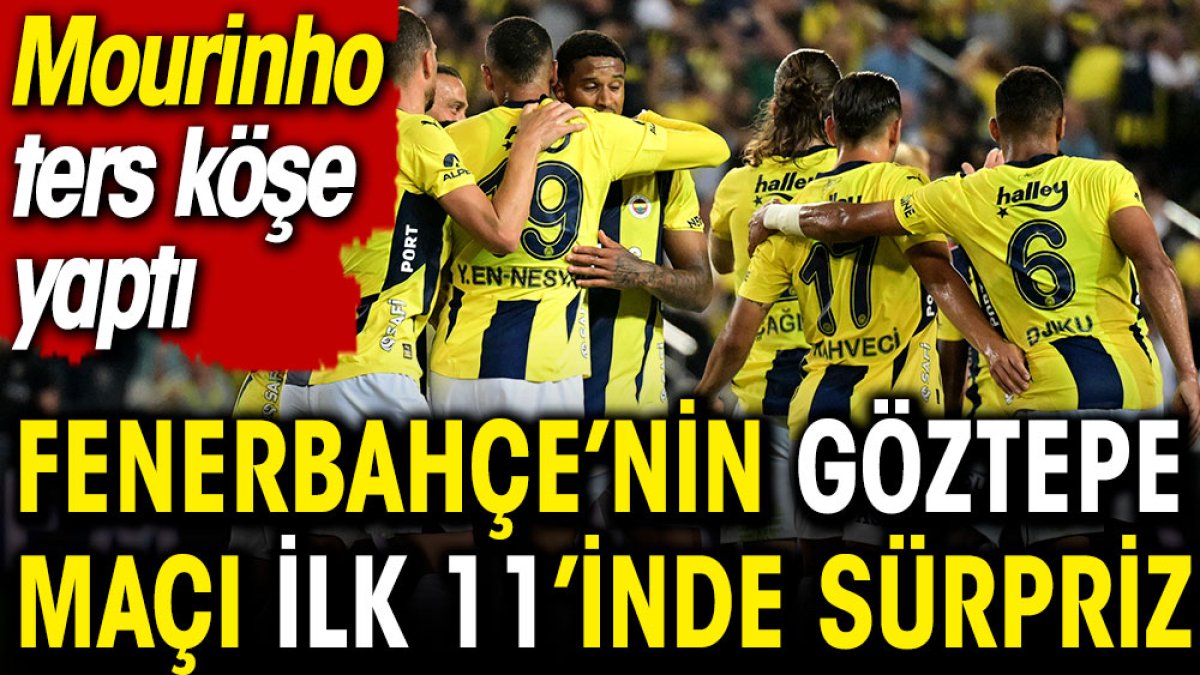 Fenerbahçe'nin Göztepe maçı 11'inde büyük sürpriz. Mourinho ters köşe yaptı