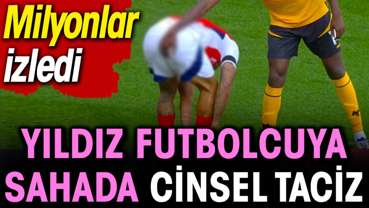 Yıldız futbolcuya sahada cinsel taciz. Milyonlar izledi