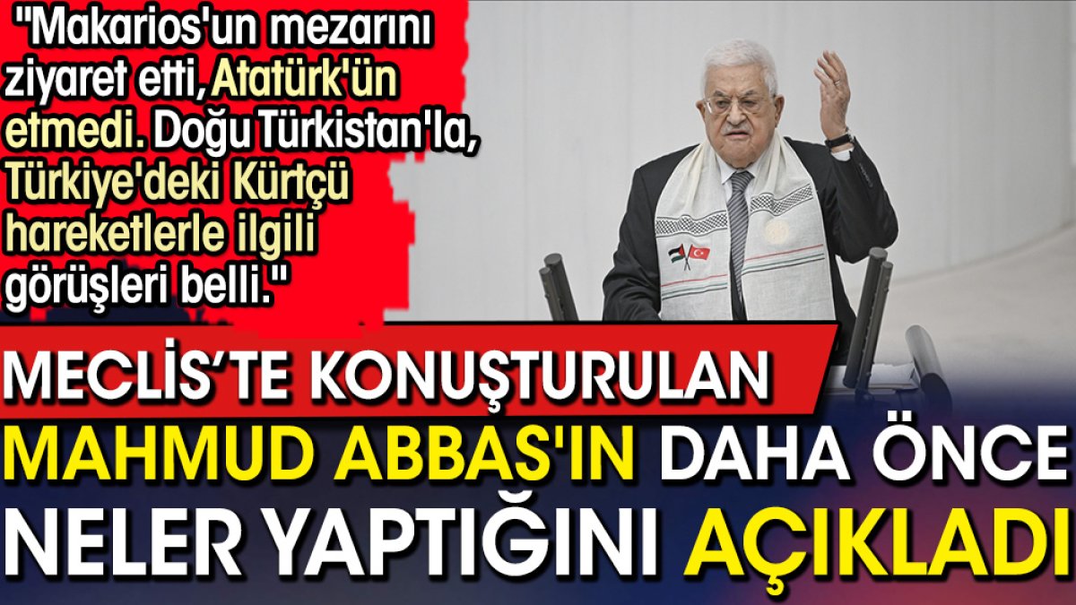 Meclis'te konuşturulan Mahmud Abbas'ın daha önce neler yaptığını açıkladı