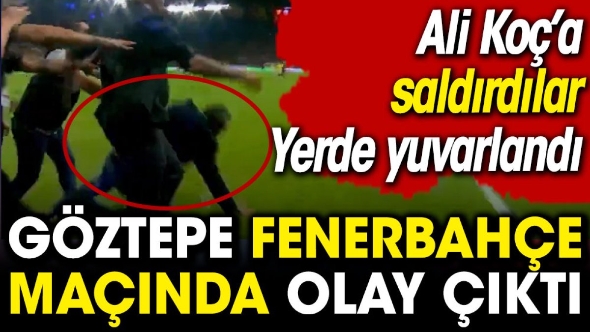 Göztepe Fenerbahçe maçında olay çıktı. Ali Koç yerde yuvarlandı