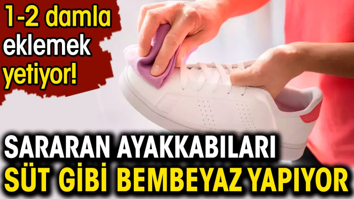 Sararan beyaz ayakkabılar süt gibi oluyor. 1-2 damlası yetiyor