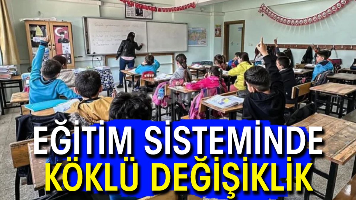 Eğitim sisteminde köklü değişiklik!