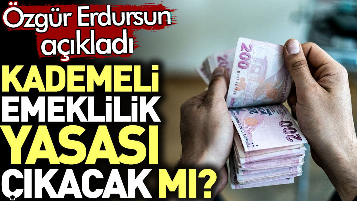 Kademeli Emeklilik Yasası çıkacak mı? Özgür Erdursun açıkladı