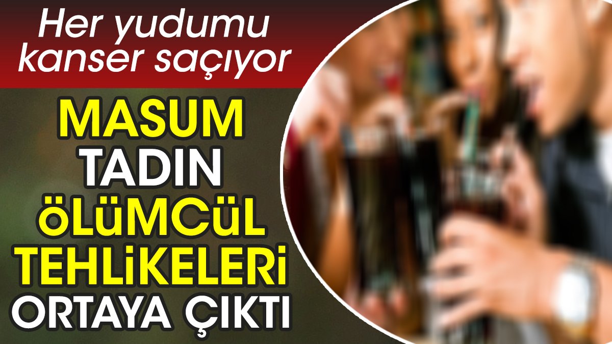 Masum tadın ölümcül tehlikeleri ortaya çıktı. Her yudumu kanser saçıyor