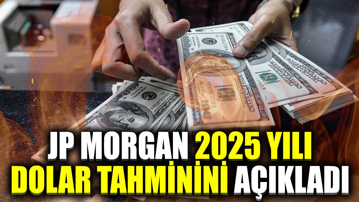 JP Morgan 2025 yılı dolar tahminini açıkladı