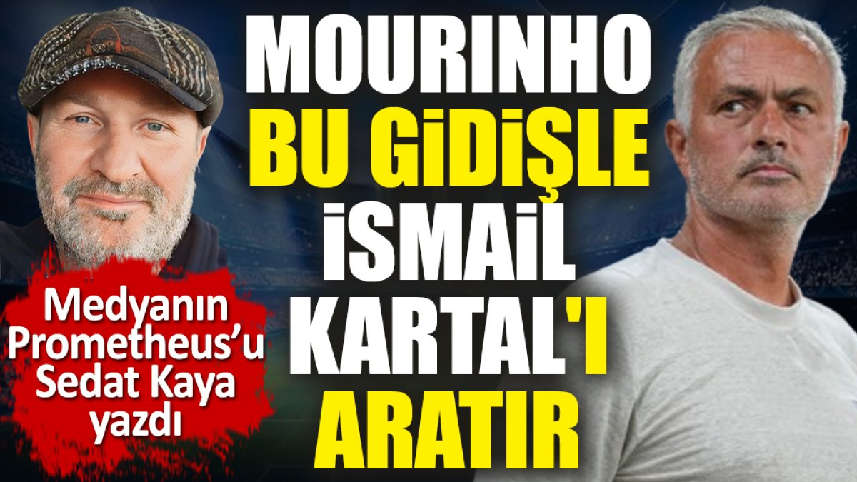 Mourinho bu gidişle İsmail Kartal'ı aratır